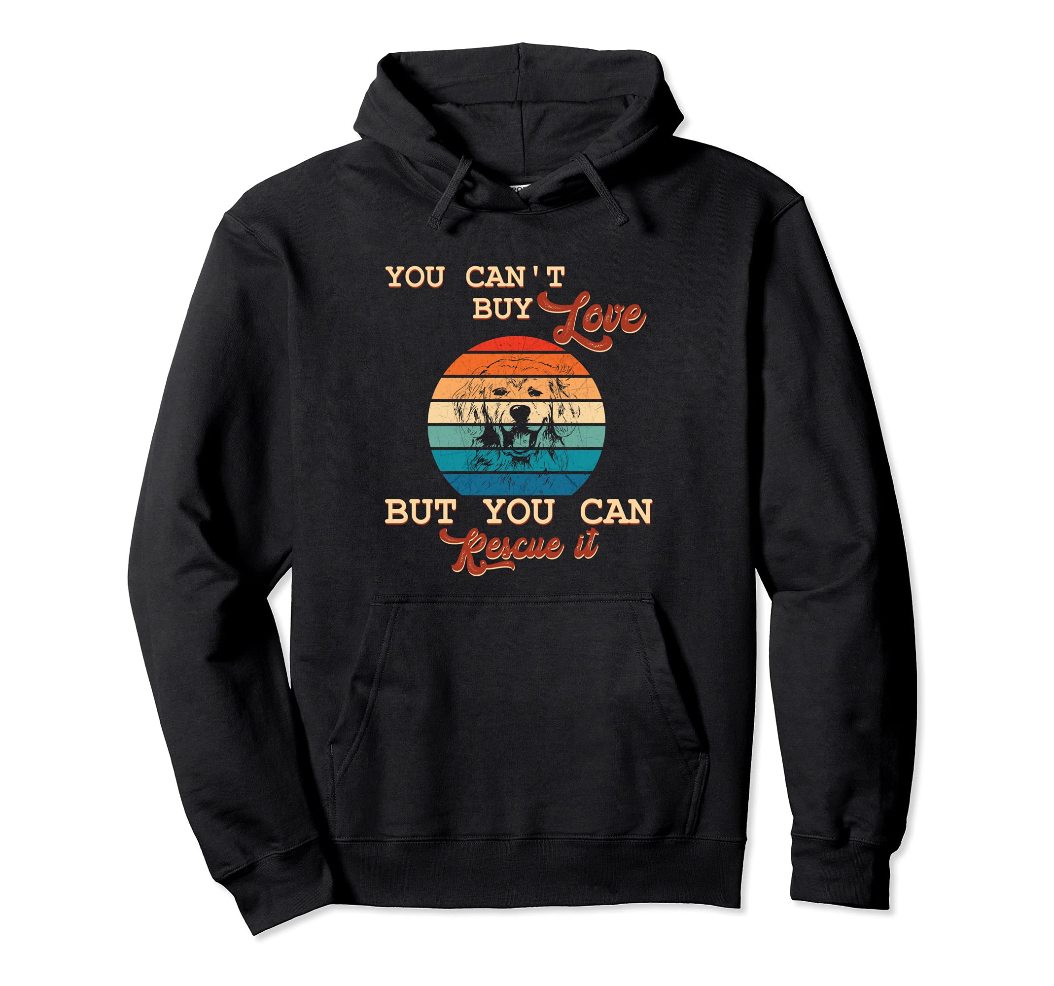 You Can't Buy Love But You Can Rescue It Golden Retriever Pullover Hoodie