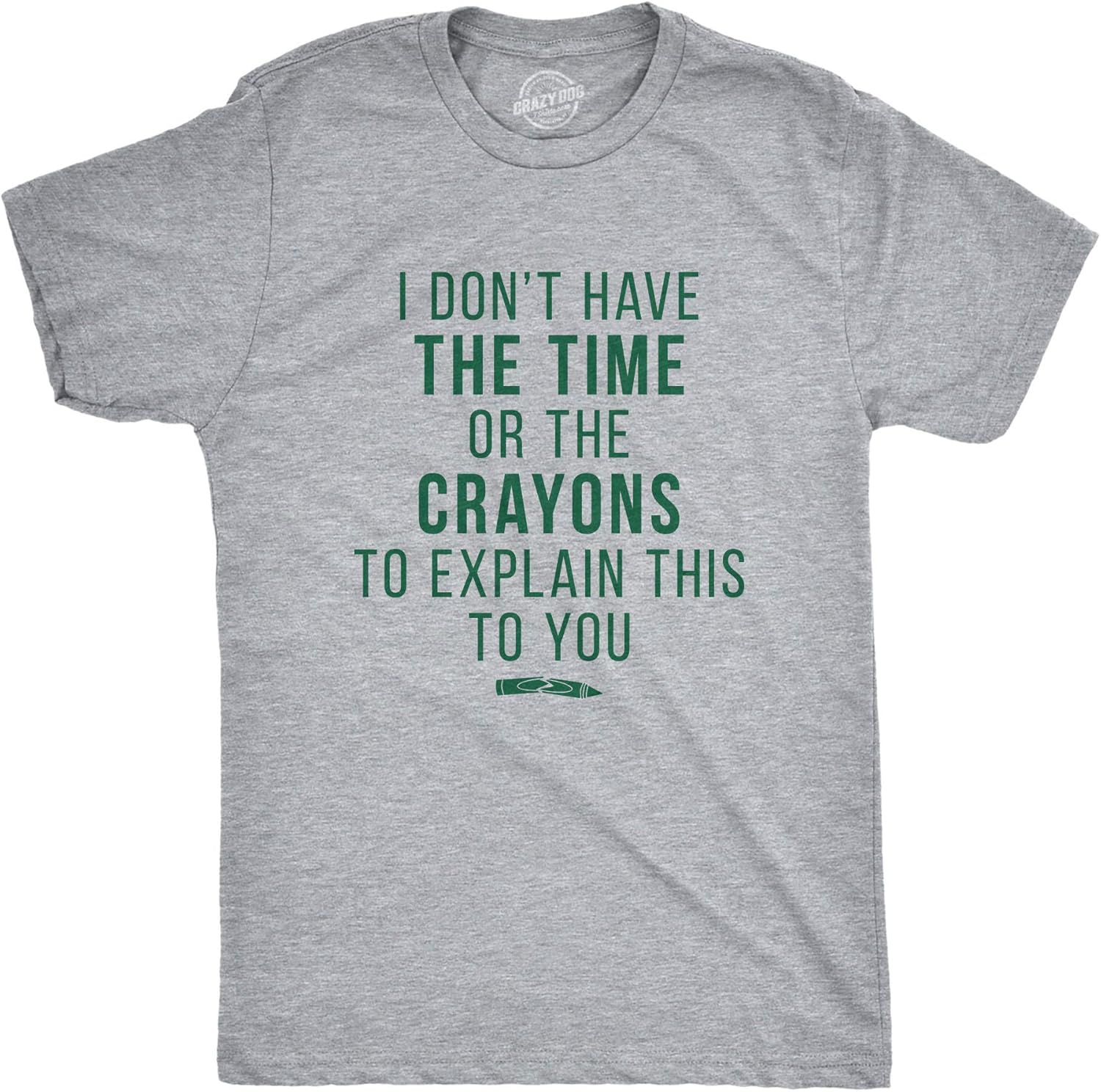 Crazy Dog T-Shirts Mens I Don’t Have The Time Or The Crayons to Explain This to You T Shirt Funny: Clothing