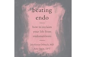 Beating Endo: How to Reclaim Your Life from Endometriosis
