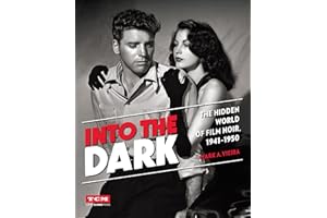 Into the Dark: The Hidden World of Film Noir, 1941–1950 (Turner Classic Movies)