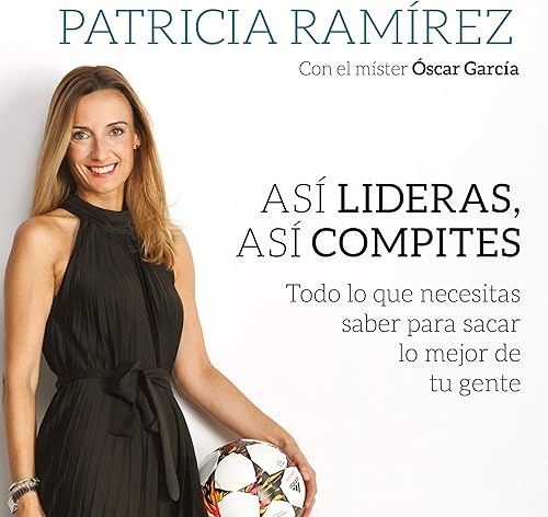 Download Así lideras, así compites [Lead Like This, Compete Like This]: Todo lo que necesitas saber para sacar lo mejor de tu gente [Everything You Need to Know to Get the Best out of Your People] PDF