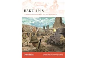 Baku 1918: Dunsterforce and the Race for Oil in World War I (Campaign Book 434)