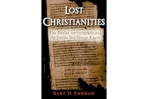 Lost Christianities: The Battles for Scripture and the Faiths We Never Knew