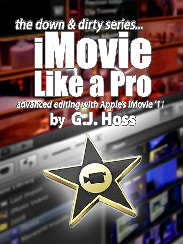 Download iMovie Like a Pro Advanced Editing for iMovie '11 (The Down & Dirty Series): A concise practical guide to advanced video editing with Apple’s iMovie ‘11 (English Edition) PDF