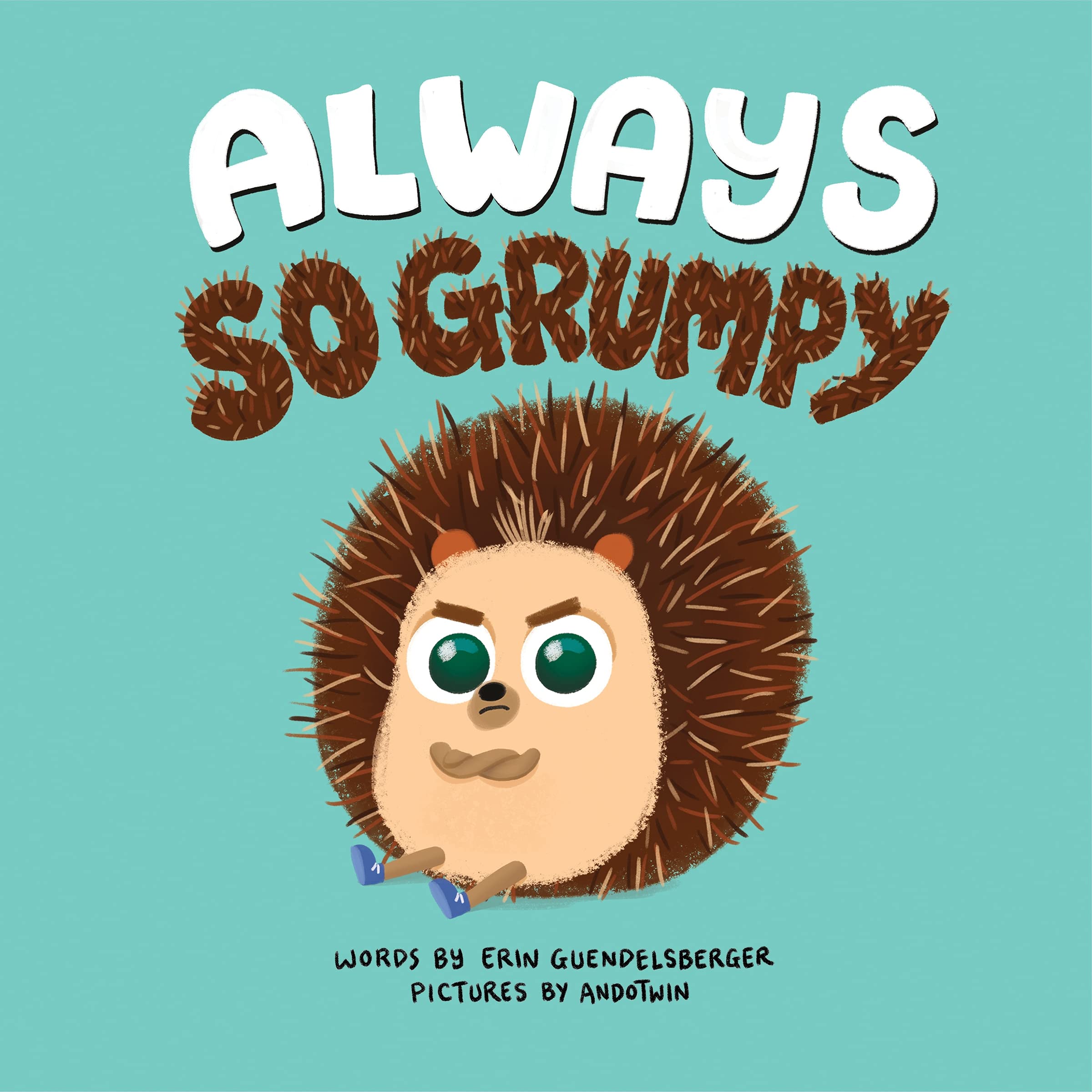 Always So Grumpy A Heartwarming And Funny Interactive Story About Feelings Social Emotional Hedgehog Books For Toddlers And Kids Guendelsberger Erin Andotwin Amazon Com Books