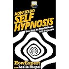 How To Do Self Hypnosis: Your Step By Step Guide To Self Hypnosis