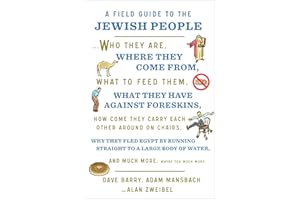A Field Guide to the Jewish People: Who They Are, Where They Come From, What to Feed Them…and Much More. Maybe Too Much More