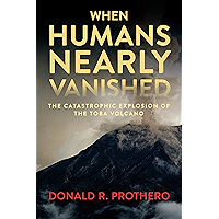 When Humans Nearly Vanished: The Catastrophic Explosion of the Toba Volcano book cover When Humans Nearly Vanished: The Catastrophic Explosion of the Toba Volcano book cover