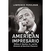 American Impresario: William F. Buckley, Jr., and the Elements of American Character