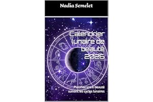 Calendrier lunaire de beauté 2026: Planifiez votre beauté suivant les cycles lunaires (French Edition)