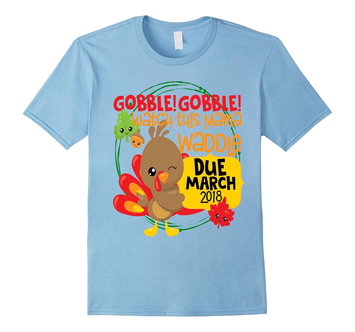 Thanksgiving Pregnancy Shirt Gobble Waddle Due March 2018-ANZ