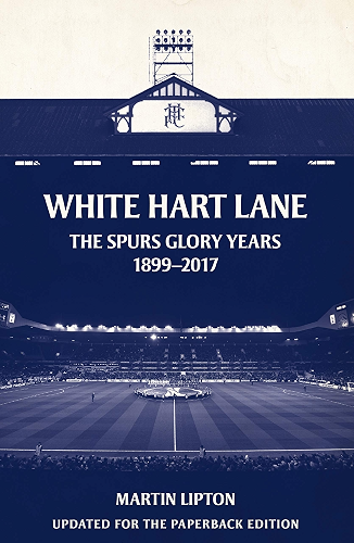 Download White Hart Lane: The Spurs Glory Years 1899-2017 (English Edition) PDF