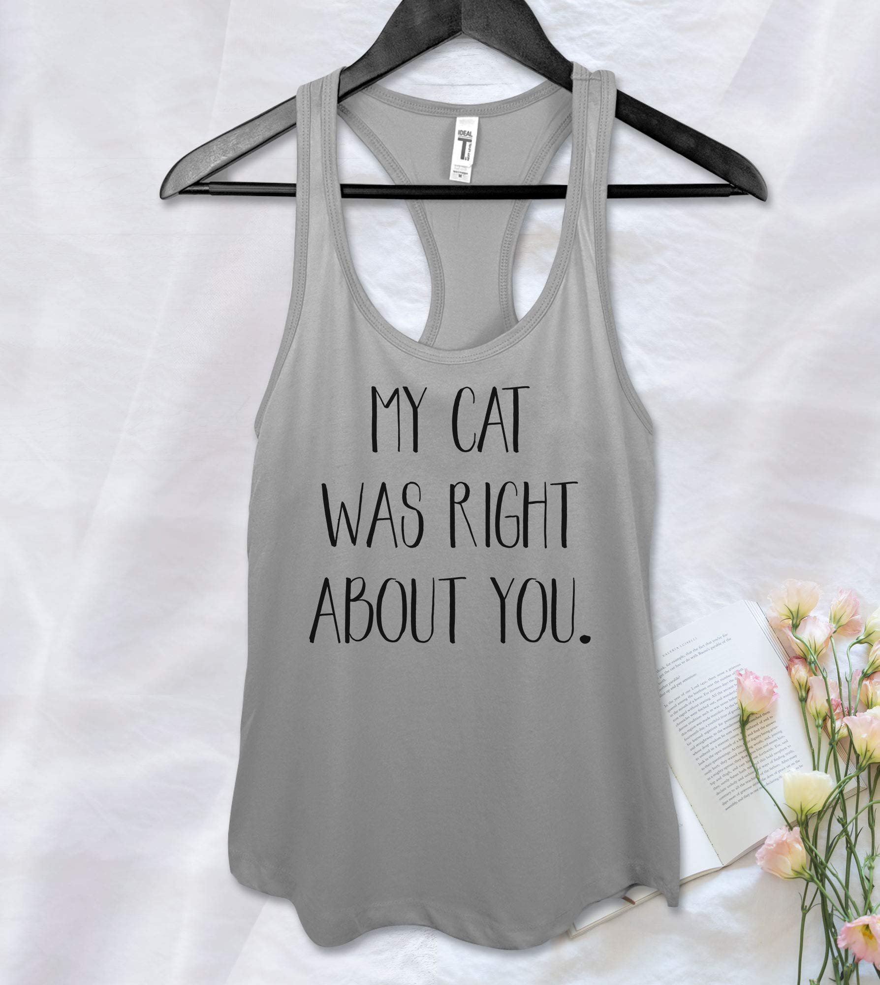 My Cat Was Right About You Funny Cute Birthday Racerback Workout Yoga Ness Tank T Shirt