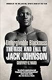 Unforgivable Blackness: The Rise and Fall of Jack Johnson