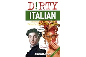Dirty Italian: Everyday Slang from "What's Up?" to "F*%# Off!" (Dirty Everyday Slang)