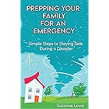 Prepping Your Family For an Emergency: Simple steps to staying safe during a disaster