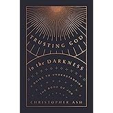 Trusting God in the Darkness: A Guide to Understanding the Book of Job