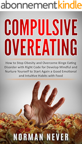 Download Compulsive Overeating: How to Stop Obesity and Overcome Binge Eating Disorder with Right Code for Develop Mindful and Nurture Yourself to Start Again a ... Intuitive Habits with Food (English Edition) PDF