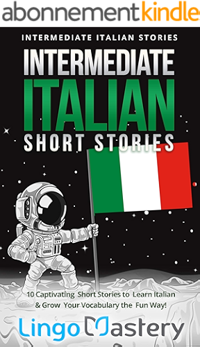 Download Intermediate Italian Short Stories: 10 Captivating Short Stories to Learn Italian & Grow Your Vocabulary the Fun Way! (Intermediate Italian Stories) (Italian Edition) PDF