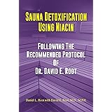 Sauna Detoxification Using Niacin: Following The Recommended Protocol Of Dr. David E. Root