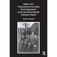 Mina Loy, Twentieth-Century Photography, and Contemporary Women Poets book cover Mina Loy, Twentieth-Century Photography, and Contemporary Women Poets book cover