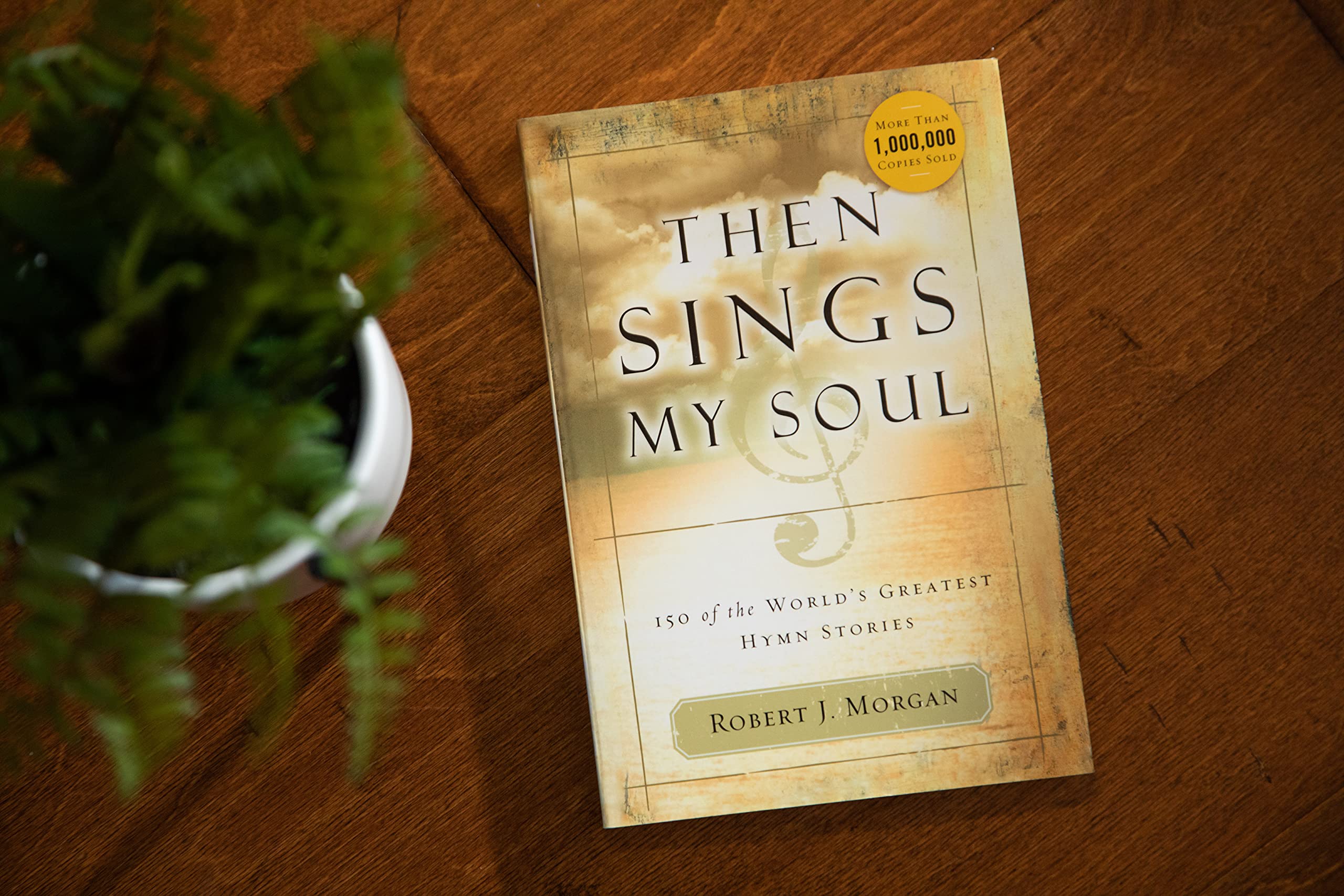 Then Sings My Soul: 150 of the World's Greatest Hymn Stories