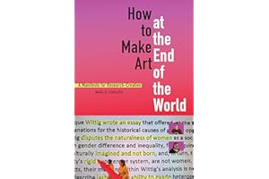 How to Make Art at the End of the World: A Manifesto for Research-Creation