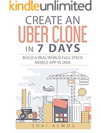 Create an Uber Clone in 7 Days: Build a real world full stack mobile app in Java (Clone a Mobile App in Java Book 1)