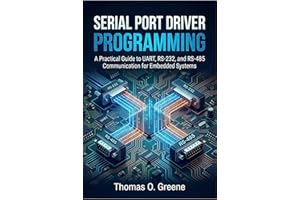 Serial Port Driver Programming: A Practical Guide to UART, RS-232, and RS-485 Communication for Embedded Systems