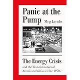 Panic at the Pump: The Energy Crisis and the Transformation of American Politics in the 1970s