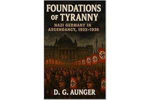 Foundations of Tyranny: Nazi Germany in Ascendancy, 1932–1936 (Empire in Crisis: A Comprehensive History of Nazi Germany, 191