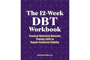 The 12-Week DBT Workbook: Practical Dialectical Behavior Therapy Skills to Regain Emotional Stability
