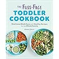 The Fuss-Free Toddler Cookbook: Mealtimes Made Easy with Healthy Recipes for the Whole Family