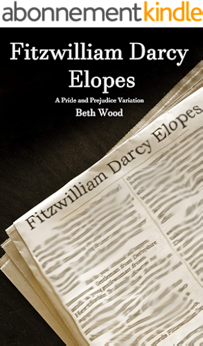Download Fitzwilliam Darcy Elopes: A Pride and Prejudice Variation (English Edition) PDF