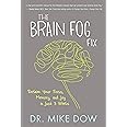 The Brain Fog Fix: Reclaim Your Focus, Memory, and Joy in Just 3 Weeks