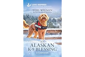 An Alaskan K-9 Blessing: An Uplifting Inspirational Romance (K-9 Companions Book 48)