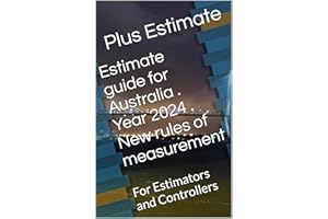 Estimate guide for Australia . Year 2024 . New rules of measurement : For Estimators and Controllers (Engineering Estimate Bo