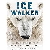 Ice Walker: A Polar Bear's Journey through the Fragile Arctic