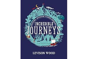 Incredible Journeys: Discovery, Adventure, Danger, Endurance