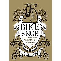 Bike Snob: Systematically & Mercilessly Realigning the World of Cycling book cover