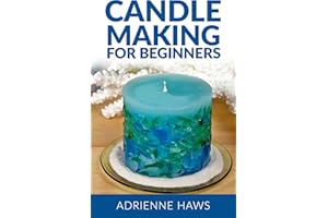 Candle Making for Beginners: Step by step guide to making your own candles at home: Simple and Easy!