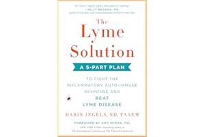 The Lyme Solution: A 5-Part Plan to Fight the Inflammatory Auto-Immune Response and Beat Lyme Disease