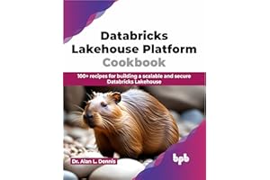 Databricks Lakehouse Platform Cookbook: 100+ recipes for building a scalable and secure Databricks Lakehouse (English Edition)