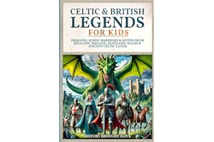 Celtic & British Legends For Kids: Dragons, Kings, Warriors & Myths From England, Ireland, Scotland, Wales & Ancient Celtic Lands: 5 books in 1
