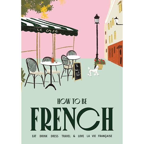 The French Art of Living Well: Finding Joie de Vivre in the