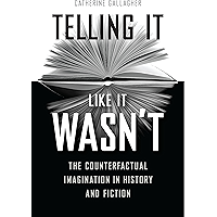 Telling It Like It Wasn’t: The Counterfactual Imagination in History and Fiction book cover Telling It Like It Wasn’t: The Counterfactual Imagination in History and Fiction book cover
