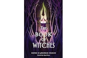 The Book of Witches: An Illustrated Fantasy Anthology – Original Witch Stories and Fairy Tales from BIPOC Authors Exploring F