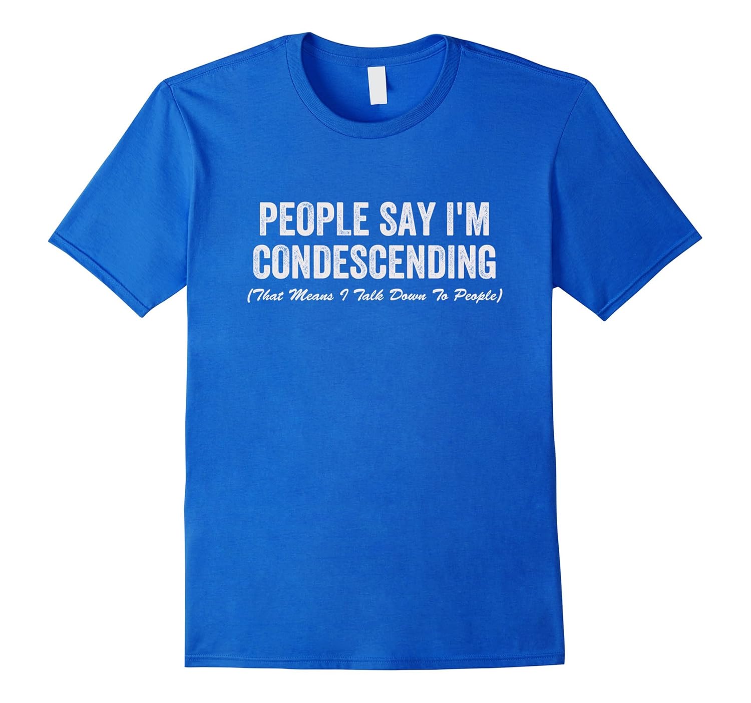 Some People Say I'm Condescending Funny T-shirt-anz