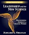 Leadership and the New Science: Discovering Order in a Chaotic World