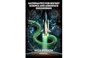 Mathematics for Rocket Science and Aerospace Engineering: Mastering the Rocket Equation and Propulsion Calculations with Pyth
